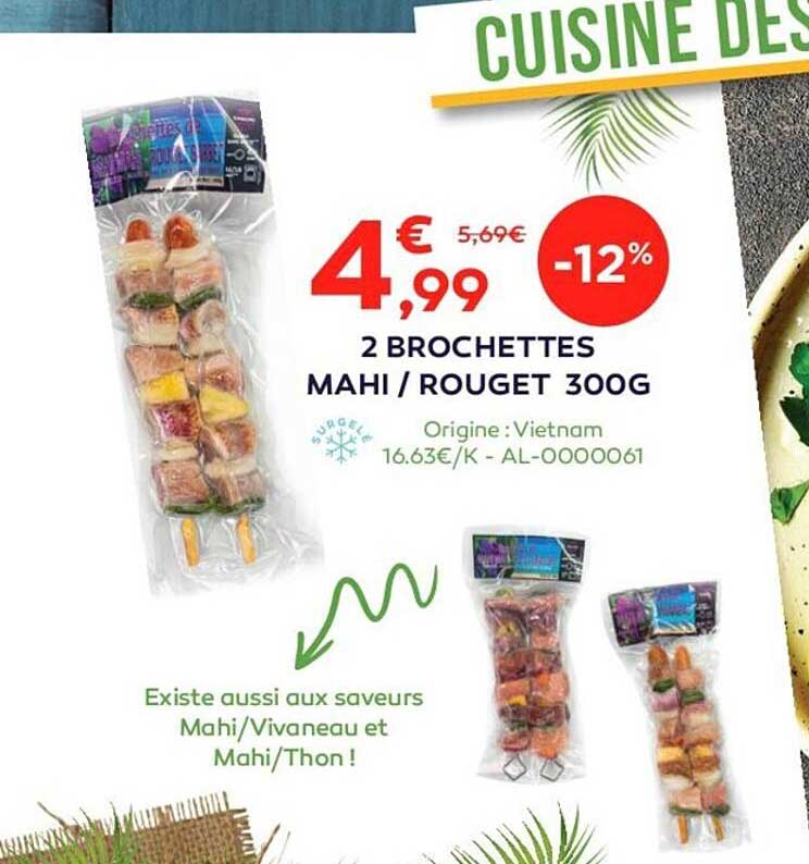 2 brochettes mahi - rouget 300g