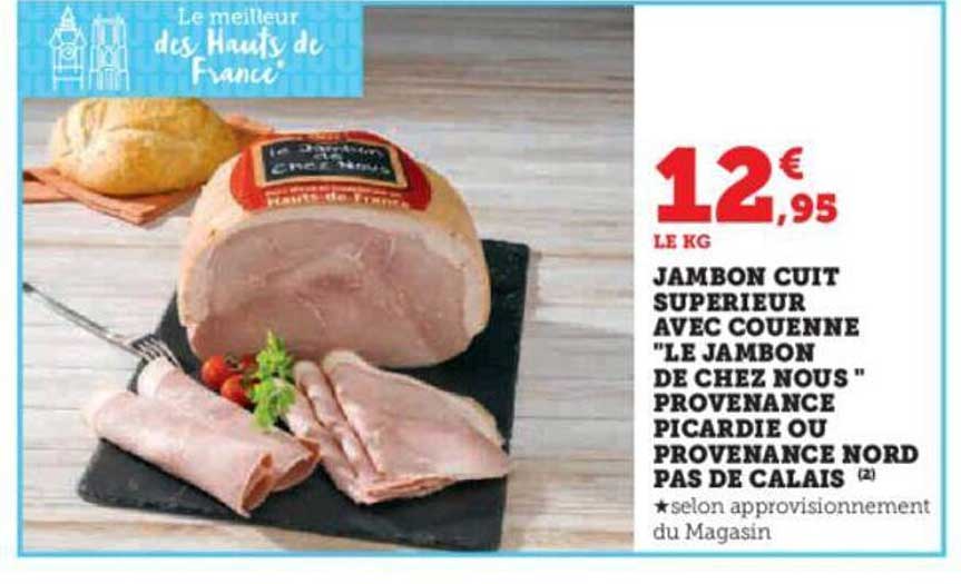 jambon cuit supérieur avec couenne "le jambon de chez nous" provenance picardie ou provenance nord pas de calais