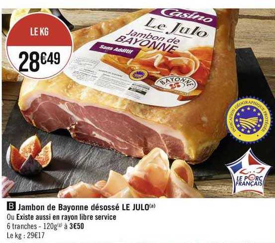 jambon de bayonne désossé le julo ou existe aussi en rayon libre service