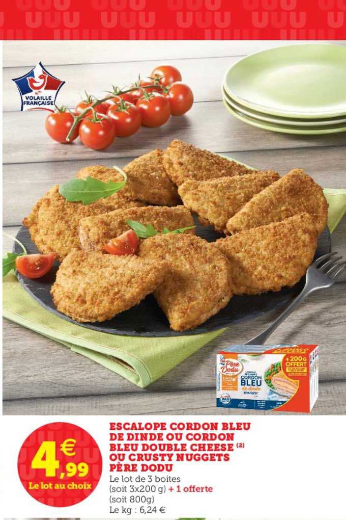 escalope cordon bleu de dinde ou cordon bleu double cheese ou crysty nuggets père dodu