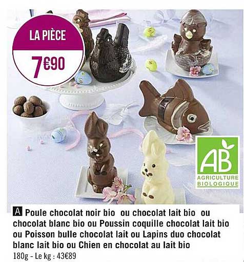 poule chocolat noir bio ou chocolat lait bio ou chocolat blanc bio ou poussin coquille chocolat lait bio ou poisson bulle chocolat lait ou lapins duo chocolat blanc lait bio ou chien en chocolat