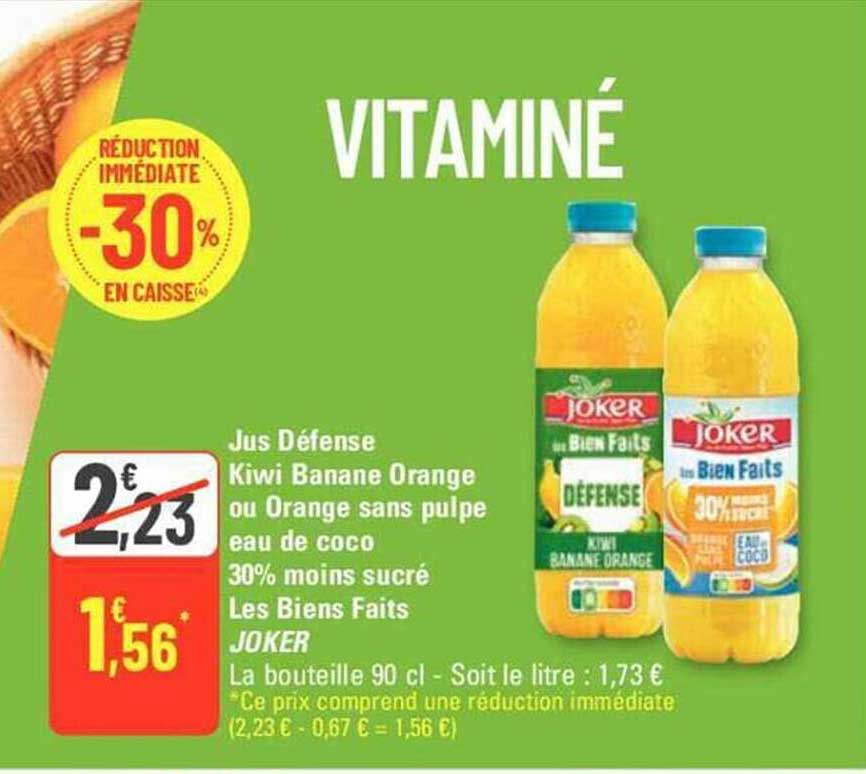 jus défense kiwi banane orange ou orange sans pulpe eau de coco 30% moins sucré les biens faits joker