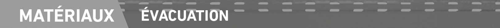 matériaux, évacuation