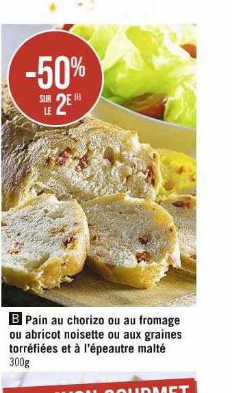 pain au chorizo ou au fromage ou abricot noisette ou aux graines torréfiées et à l'épeautre malté