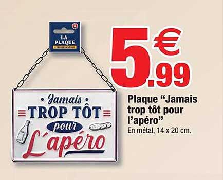 plaque "jamais trop tôt pour l'apéro"