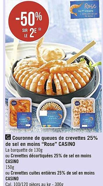 couronne de queues de crevettes 25% de sel en moins "rose" casino ou crevettes décortiquées 25% de sel en moins casino, ou crevettes cuites entières 25% de sel en moins casino