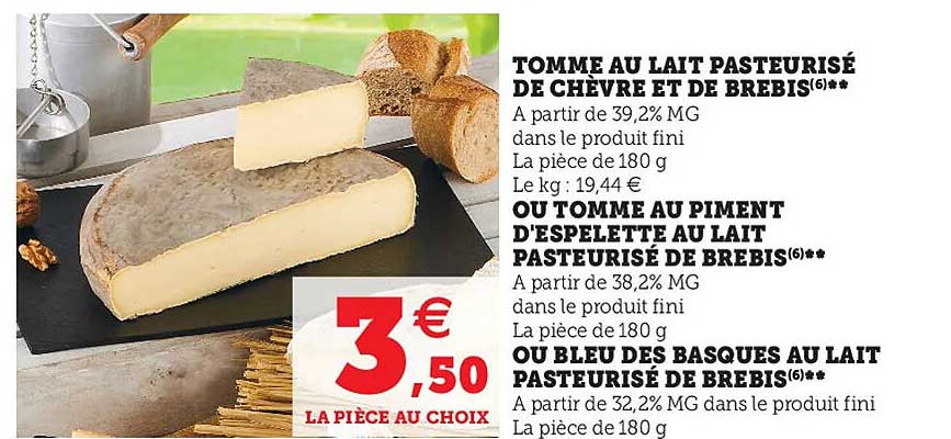 tomme au lait pasteurisé de chèvre et de brebis, ou tomme au piment d'espelette au lait pasteurisé de brebis ou bleu des basques au lait pasteurisé de brebis