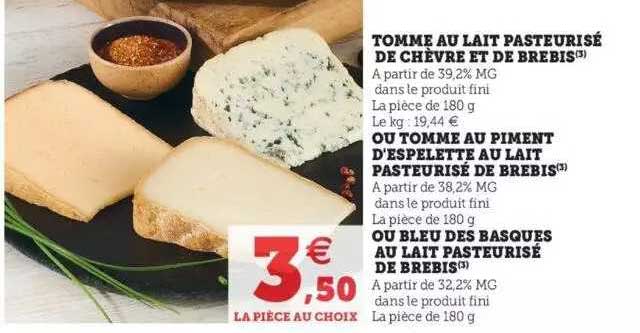 tomme au lait pasteurisé de chèvre et de brebis ou tomme au piment d'espelette au lait pasteurisé de brebis ou bleu des basques au lait pasteurisé de brebis