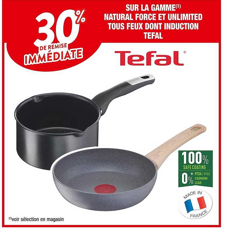 sur la gamme natural force  et unlimited tous feux  dont induction tefal