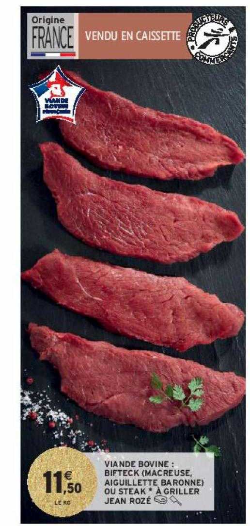 viande bovine : bifteck (macreuse, aiguillette baronne) ou steak*à griller jean rozé
