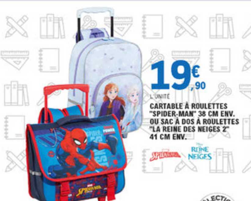 cartable à roulettes spider man 38 cm env. ou sac à dos à roulettes la reine des neiges 2 41 cm env.