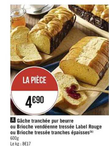 gâche tranchée pur beurre ou brioche vendéenne tressée label rouge ou brioche tressées épaisses