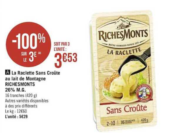 la raclette sans croûte au lait de montagne richemonts 26% m.g. -100% sur le 3e