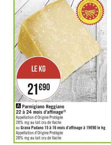 parmigiano reggiano 22 à 24 mois d'affinge ou grana padano 15 à 16 mois d'affinage
