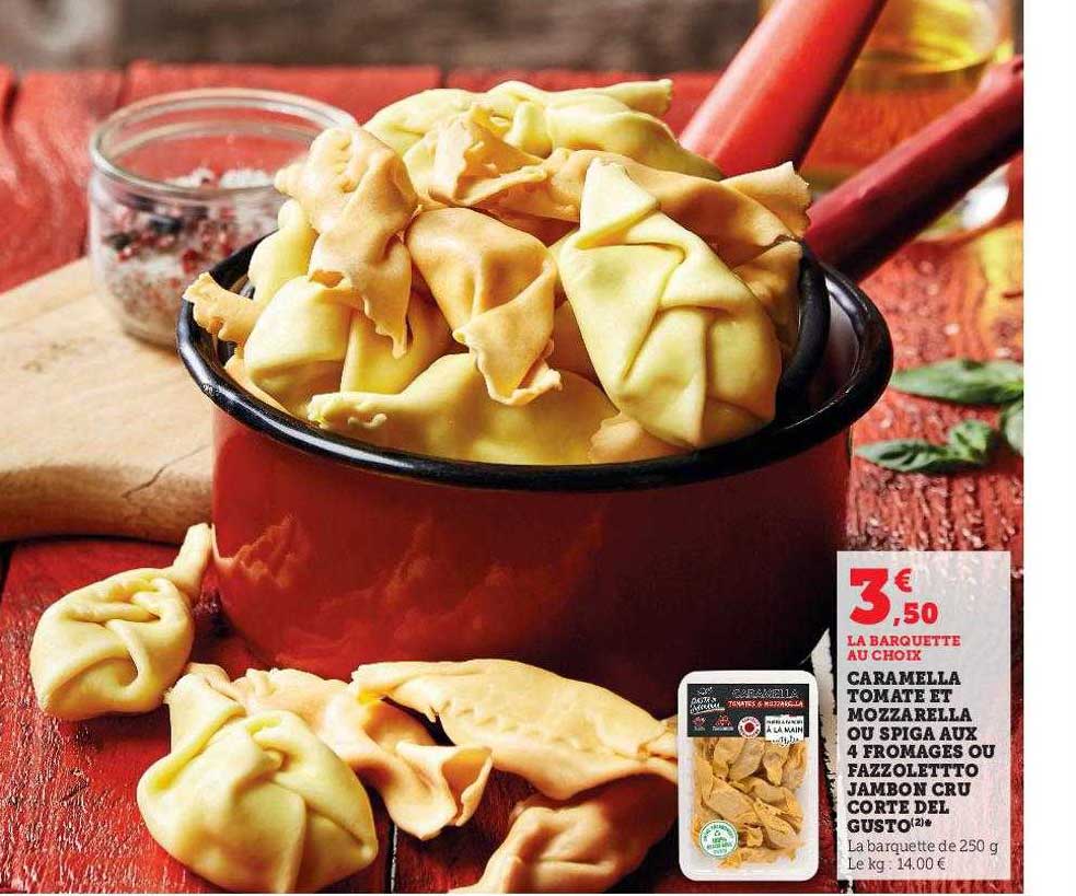 caramella tomate et mozzarella ou spiga aux 4 fromages ou fazzoletto jambon cru corte del gusto