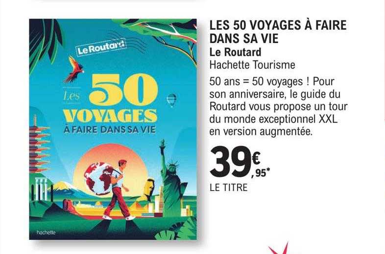 les 50 voyages à faire dans sa vie - le routard