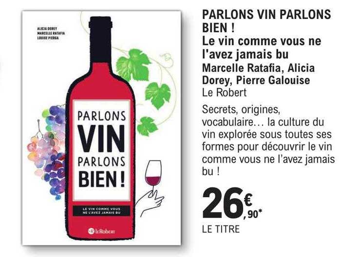 parlons vin parlons bien ! le vin comme vous ne l'avez jamais bu - marcelle ratafia, alicia dorey, pierre galouise le robert