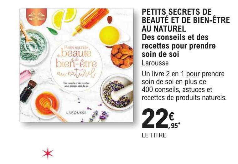 petits secrets de beauté et de bien-être au naturel des conseils et des recettes pour prendre soin de soi larousse