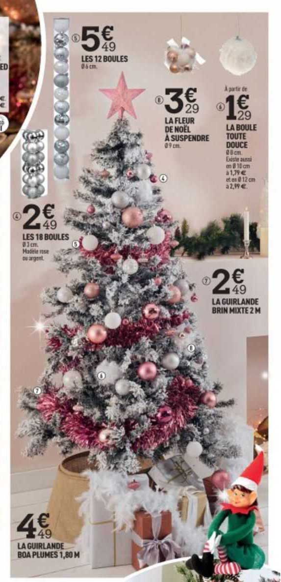les 18 boules, les 12 boules, la guirlande boa plumes 1,80 m, la guirlande brin mix 2 m, la fleur de noël à suspendre, la boule toute douce
