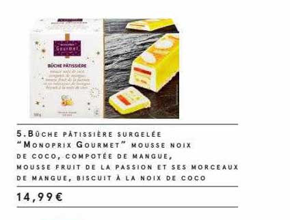 bûche pâtissière surgelée "monoprix gourmet" mousse noix de coco, compotée de mangue, mousse fruit de la passion et ses morceaux de mangue, biscuit à la noix de coco
