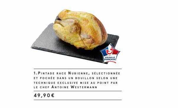 pintade race nubienne, sélectionnée et pochée dans un bouillon selon une technique exclusive mise au point par le chef antoine westermann