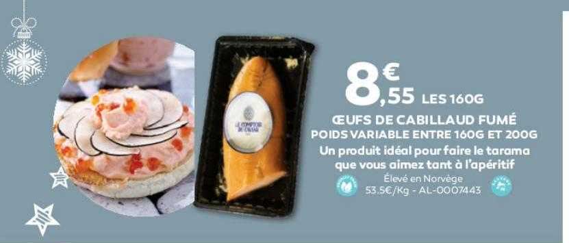 œufs de cabillaud fumé poids variables entre 160 g et 200 g