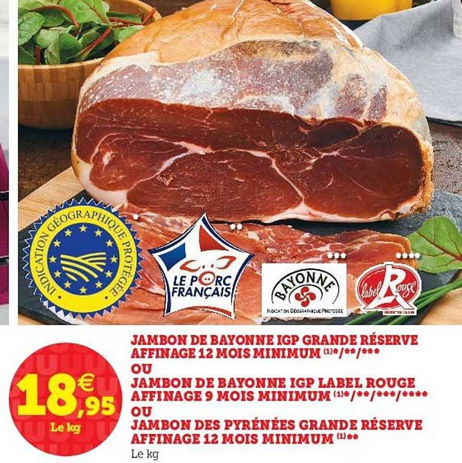 jambon de bayonne igp grande réserve affinage 12 mois minimum ou jambon de bayonne igp label rouge ou jambon des pyrénées grande réserve