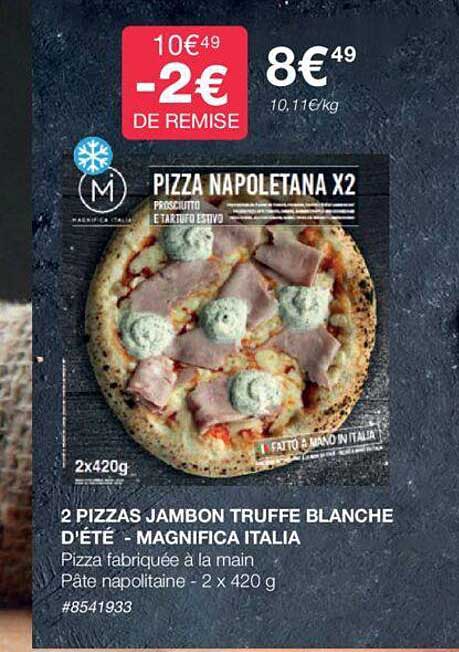 2 Pizzas Jambon Truffe Blanche D'été - Magnifica Italia