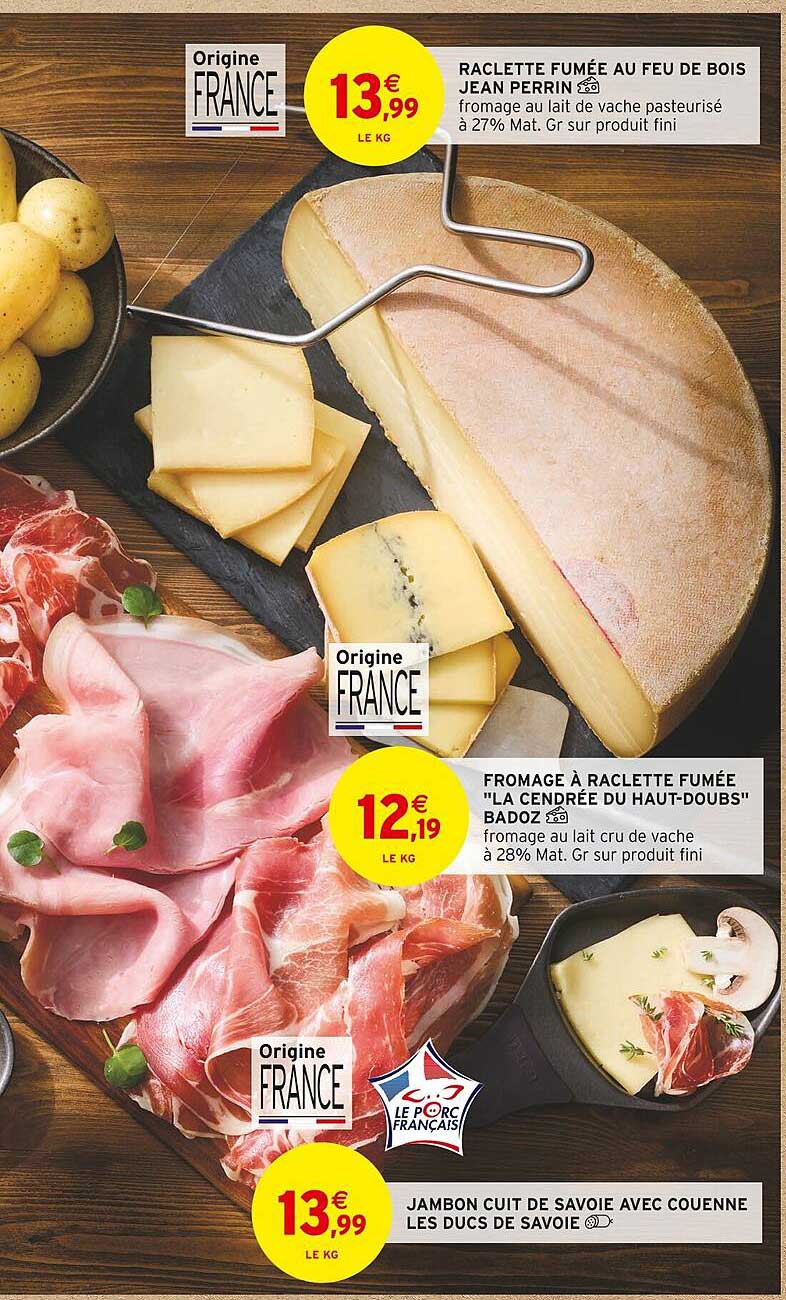 Raclette Fumée Au Feu De Bois Jean Perrin, Fromage à Raclette Fumée "la Cendrée Du Haut-doubs" Badoz, Jambon Cuit De Savoie Avec Couenne Les Ducs De Savoie