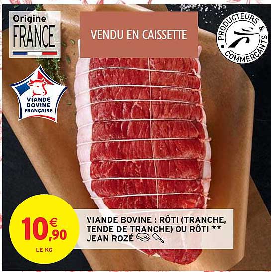 viande bovine : rôti (tranche, tende de tranche) ou rôti** jean rozé