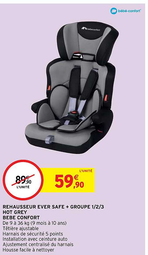 rehausseur ever safe + groupe 1-2-3 hot grey bébé confort