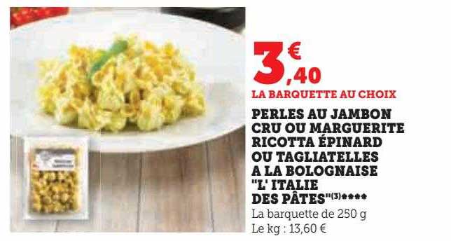 perles au jambon cru ou marguerite ricotta épinard ou tagliatelles à la bolognaise "l'italie des pâtes"