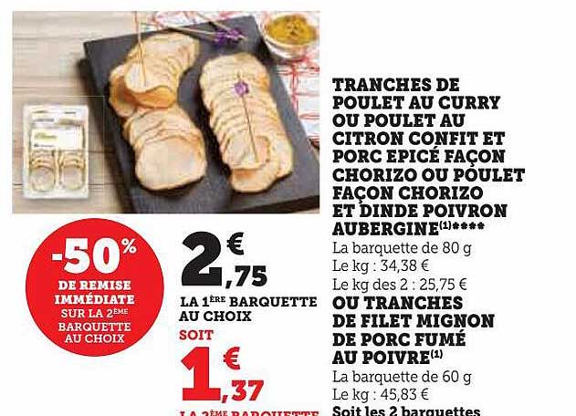 tranches de poulet au curry ou poulet au citron confit et porc épicé façon choriro ou poulet façon chorizo et dinde poivron aubergine ou tranches de filet mignon de porc fumé au poivre
