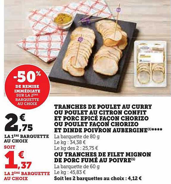 tranches de poulet au curry ou poulet au citron confit et porc épicé façon chorizo ou poulet façon chorizo et dinde poivron aubergine ou tranches de filet mignon de porc fumé au poivre