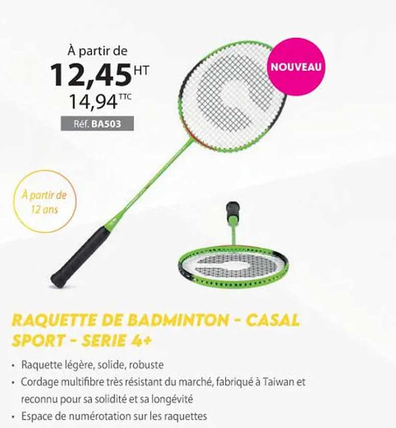 raquette de badminton - casal sport - serie 4+