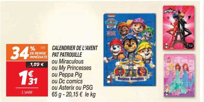 calendrier de l'avent pat patrouille ou miraculous ou my princesses ou peppa pig ou dc comics ou asterix ou psg