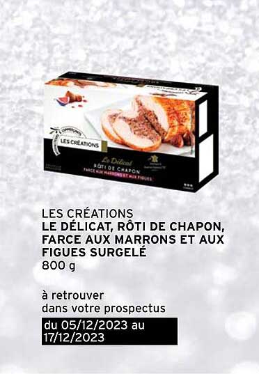 les créations le délicat, rôti de chapon, farce aux marrons et aux figues surgelé