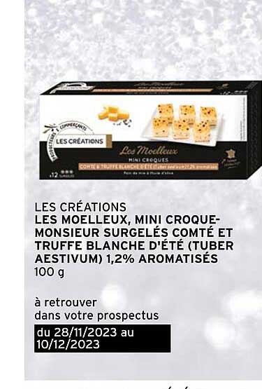 les créations les moelleux, mini croque-monsieur surgelés comté et truffe blanche d'été (tuber aestivum) 1,2% aromatisés