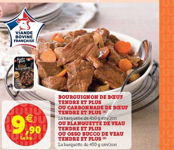 bourguignon de bœuf tendre et plus tendre et plus ou carbonnade de bœuf ou carbonnade de bœuf tendre et plus, ou blanquette de veau tendre et plus ou osso bucco de veau tendre et plus