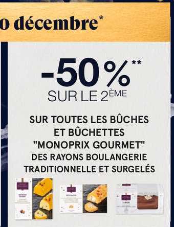 bûches et bûchettes "monoprix gourmet" , des rayons boulangerie traditionnelle et surgelés
