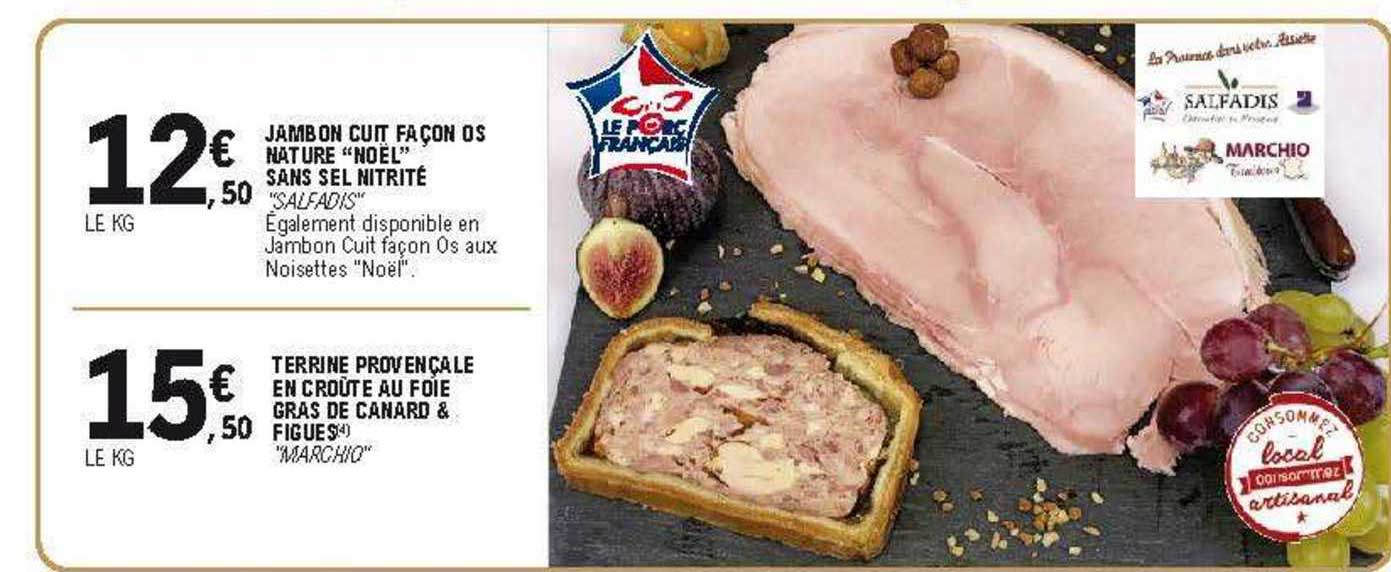 jambon cuit façon os nature "noël" sans sel nitrité "salfadis" terrine provençale en croûte au foie gras de canard & figues "marchio"