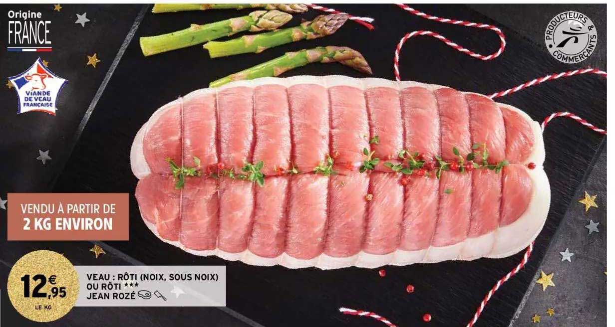 veau : rôti (noix, sous noix) ou rôti *** jean rozé