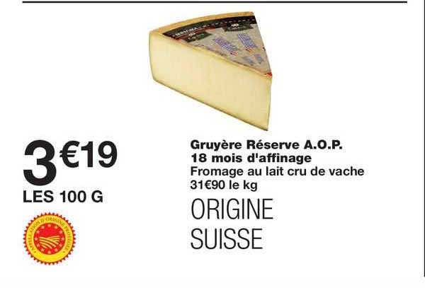 gruyère réserve a.o.p. 18 mois d'affinage