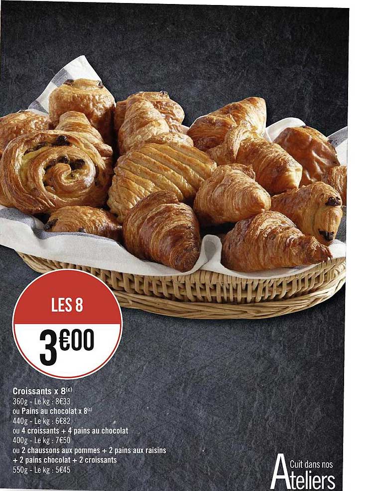 croissant x8 ou pans au chocolat x8 ou 4 croissants + 4 pains au chocolat ou 2 chaussons au pommes + 2 pains aux raisins + 2 pains chocolat + 2 croissants