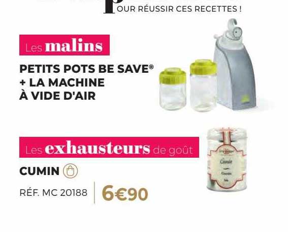 petits pots be save + la machine à vide d'air les malins + cumin les exhausteurs de goût