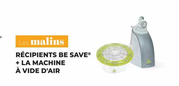 récipients be save + la machine à vide d'air les malins