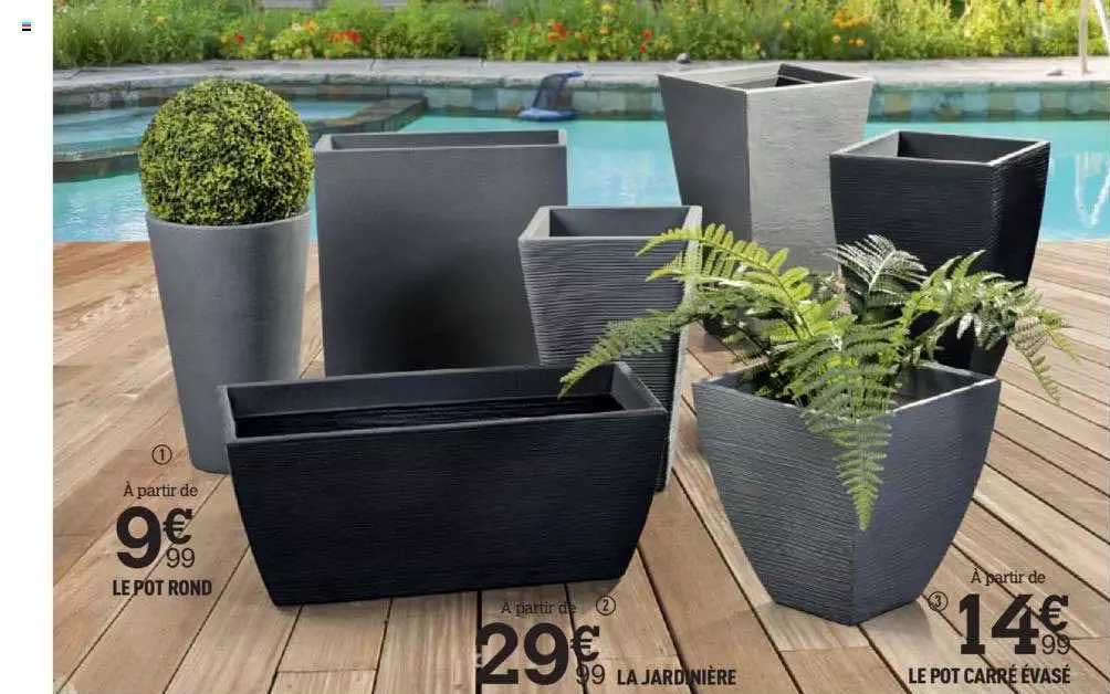 le pot rond, la jardinière, le pot carré évasé