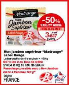 mon jambon supérieur madrange label rouge -50% sur le 2ème article