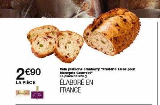 pain pistache cranberry "frédéric lalos pour monoprix gourmet"