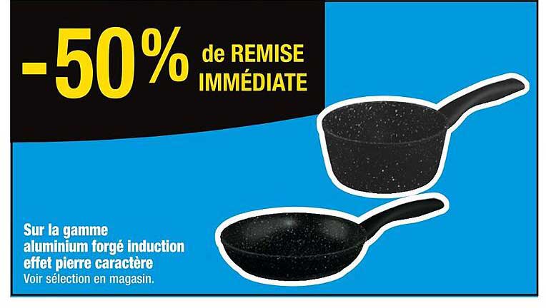 -50% de remise immédiate sur la gamme aluminium forgé induction effet pierre caractère